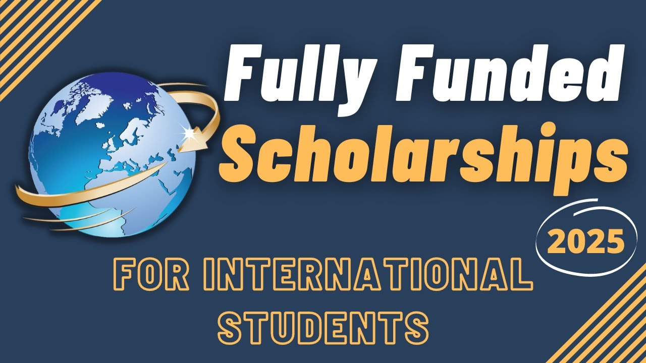 Apply Now for the Best Fully Funded Scholarships 2025 to Study Free